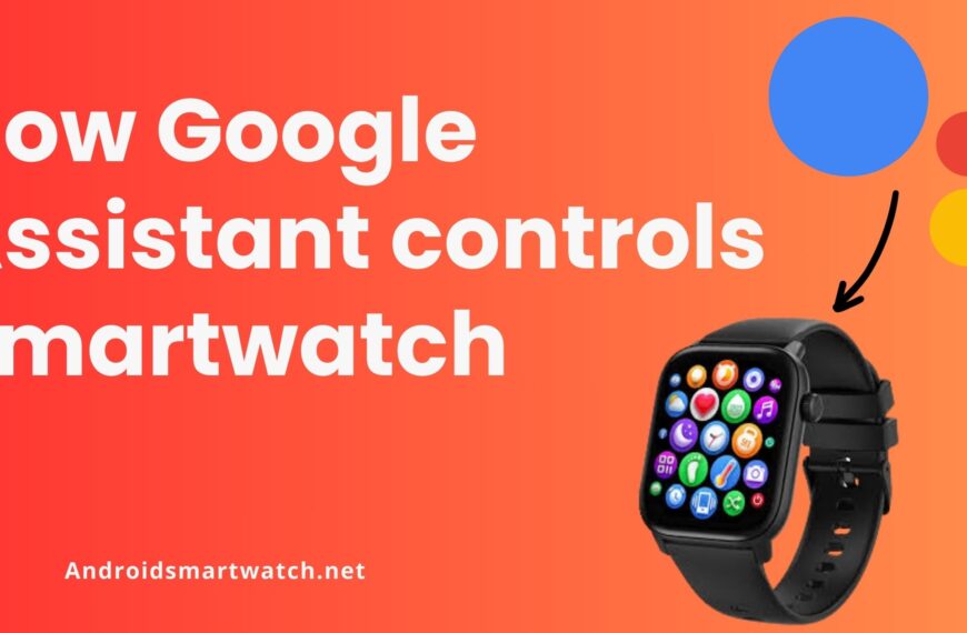 How Google Assistant Controls Smartwatch